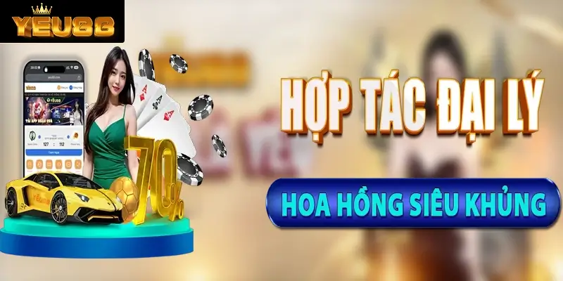 Đại lý Yeu88 nhận hoa hồng cao
